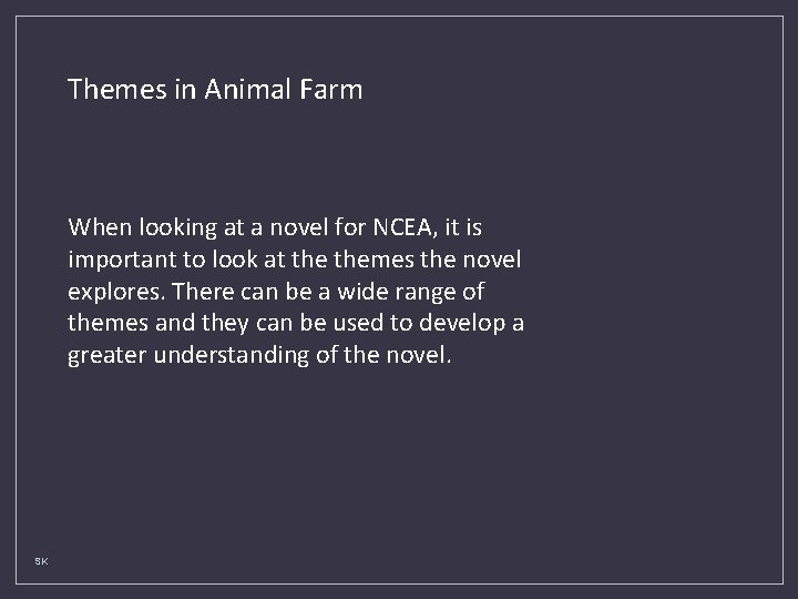 Themes in Animal Farm When looking at a novel for NCEA, it is important