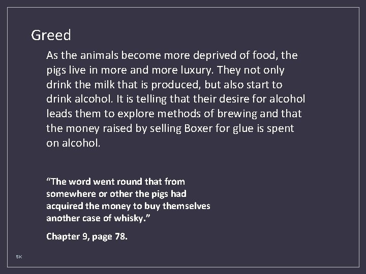 Greed As the animals become more deprived of food, the pigs live in more