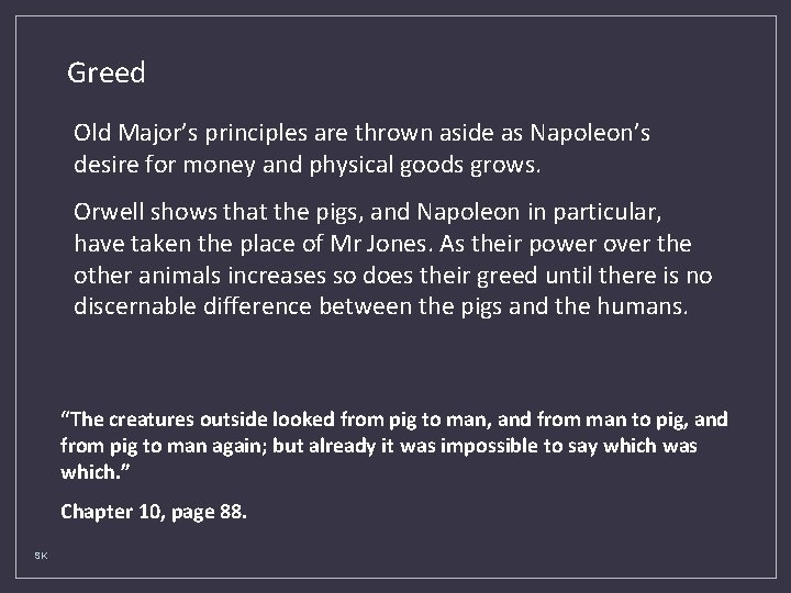 Greed Old Major’s principles are thrown aside as Napoleon’s desire for money and physical