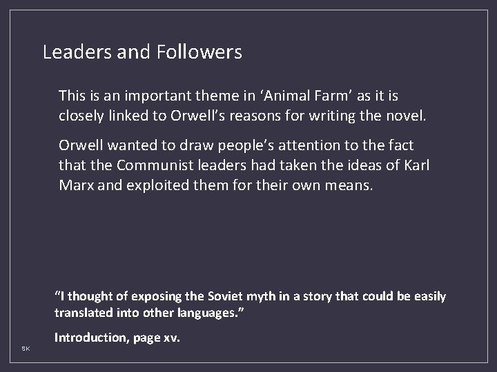 Leaders and Followers This is an important theme in ‘Animal Farm’ as it is