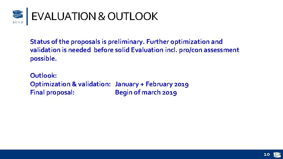 EVALUATION & OUTLOOK Status of the proposals is preliminary. Further optimization and validation is