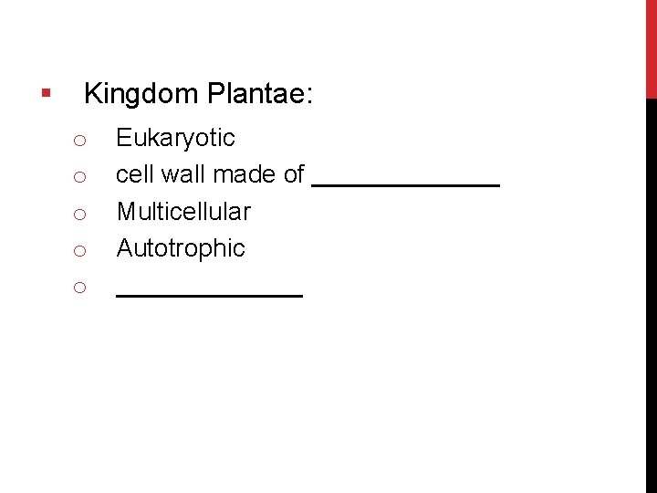 § Kingdom Plantae: o o o Eukaryotic cell wall made of Multicellular Autotrophic 
