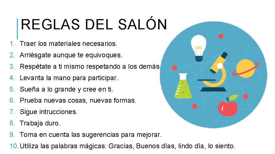 REGLAS DEL SALÓN 1. Traer los materiales necesarios. 2. Arriésgate aunque te equivoques. 3.