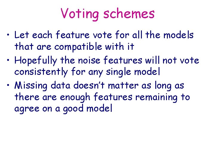 Voting schemes • Let each feature vote for all the models that are compatible