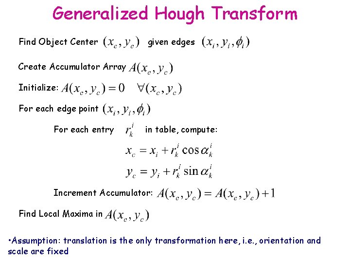 Generalized Hough Transform Find Object Center given edges Create Accumulator Array Initialize: For each
