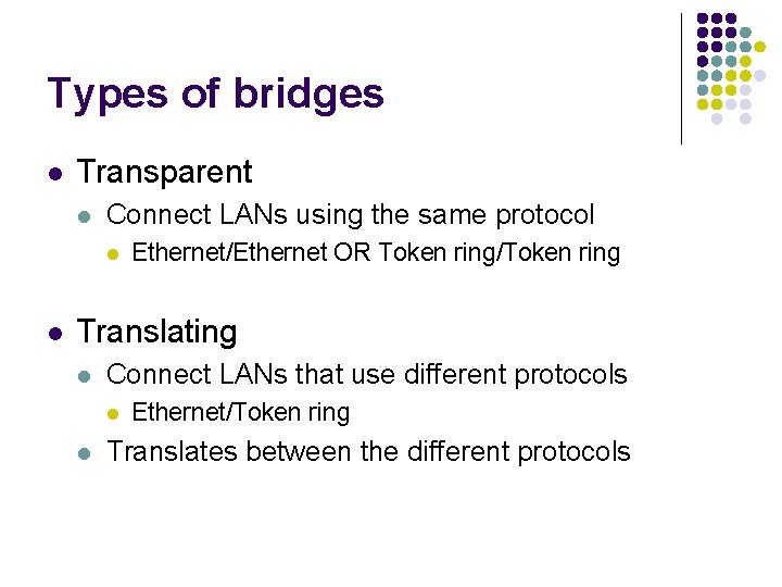 Types of bridges l Transparent l Connect LANs using the same protocol l l