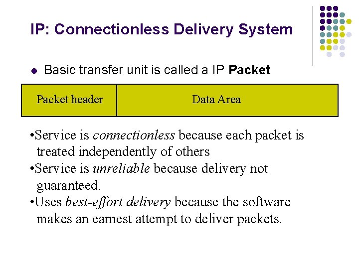 IP: Connectionless Delivery System l Basic transfer unit is called a IP Packet header