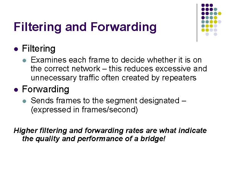 Filtering and Forwarding l Filtering l l Examines each frame to decide whether it