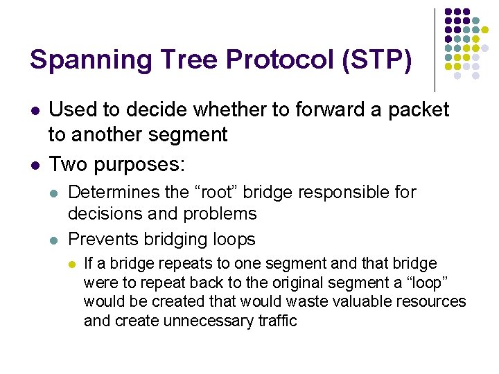 Spanning Tree Protocol (STP) l l Used to decide whether to forward a packet