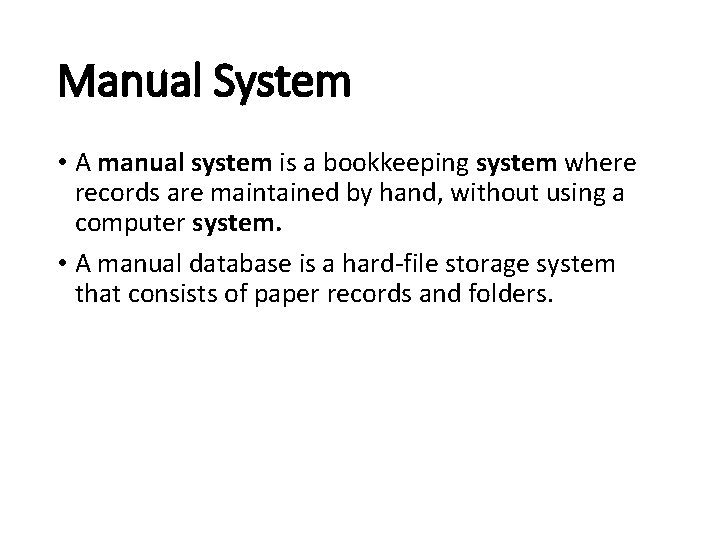 Manual System • A manual system is a bookkeeping system where records are maintained