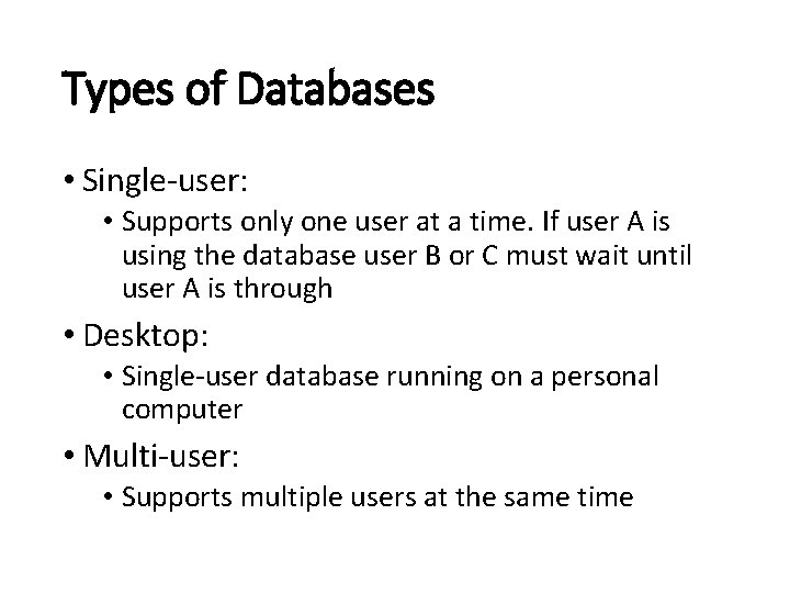 Types of Databases • Single-user: • Supports only one user at a time. If