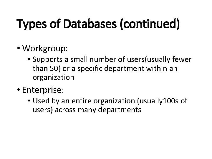 Types of Databases (continued) • Workgroup: • Supports a small number of users(usually fewer