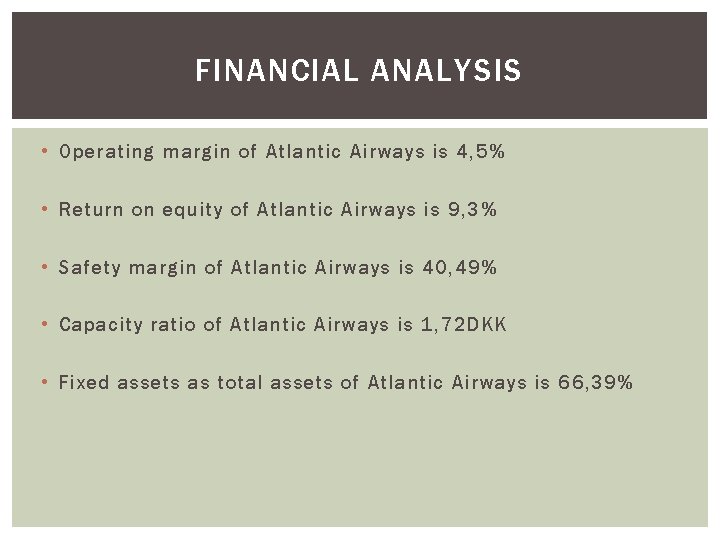 FINANCIAL ANALYSIS • Operating margin of Atlantic Airways is 4, 5% • Return on