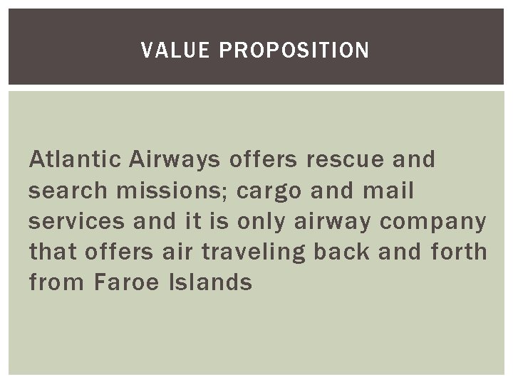 VALUE PROPOSITION Atlantic Airways offers rescue and search missions; cargo and mail services and