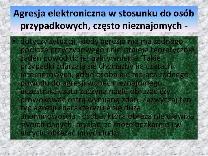 Agresja elektroniczna w stosunku do osób przypadkowych, często nieznajomych • dotyczy sytuacji, kiedy agresja Agresja elektroniczna w stosunku do osób przypadkowych, często nieznajomych • dotyczy sytuacji, kiedy agresja