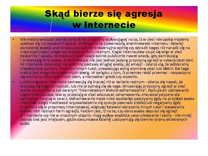 Skąd bierze się agresja w Internecie • • Nie można wskazać jednej konkretnej przyczyny Skąd bierze się agresja w Internecie • • Nie można wskazać jednej konkretnej przyczyny