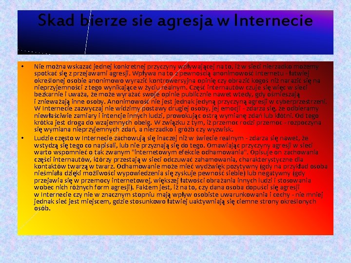 Skad bierze sie agresja w Internecie • • Nie można wskazać jednej konkretnej przyczyny Skad bierze sie agresja w Internecie • • Nie można wskazać jednej konkretnej przyczyny