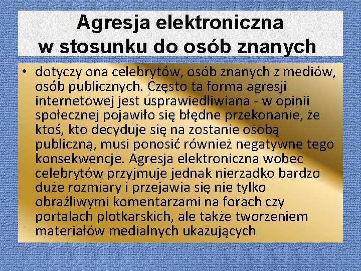 Agresja elektroniczna w stosunku do osób znanych • dotyczy ona celebrytów, osób znanych z Agresja elektroniczna w stosunku do osób znanych • dotyczy ona celebrytów, osób znanych z