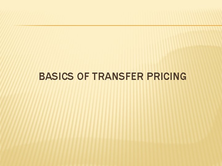 BASICS OF TRANSFER PRICING 