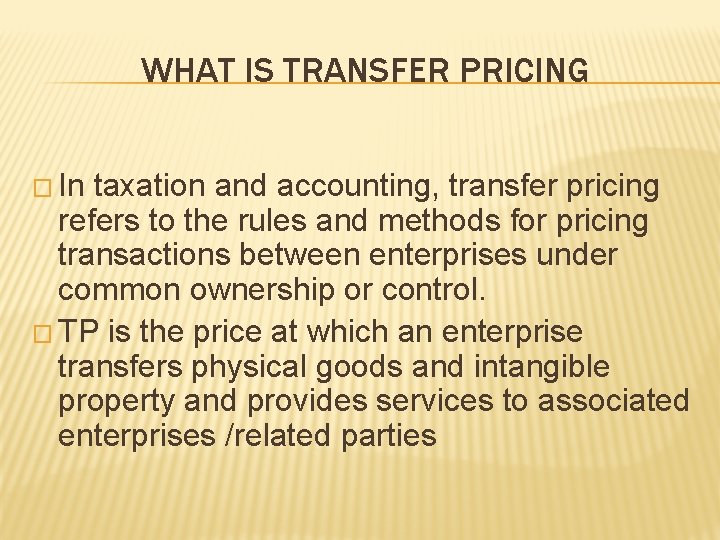 WHAT IS TRANSFER PRICING � In taxation and accounting, transfer pricing refers to the