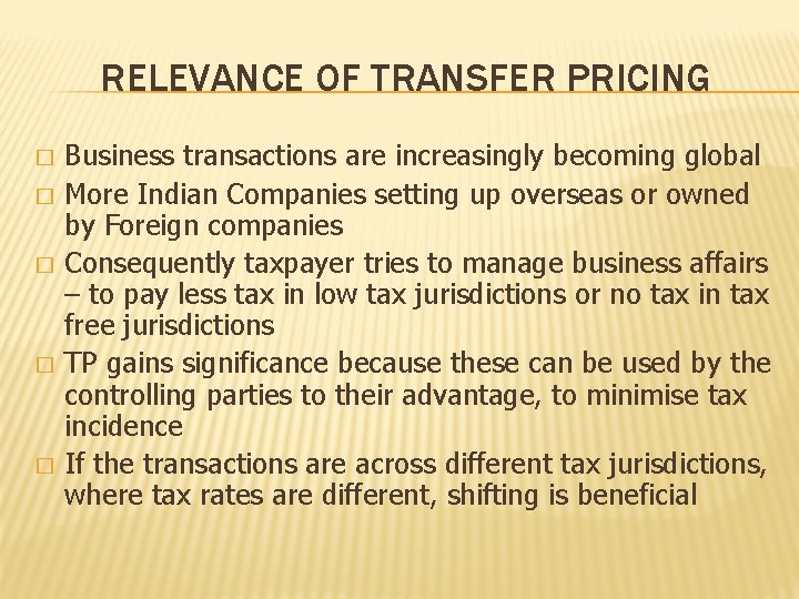 RELEVANCE OF TRANSFER PRICING � � � Business transactions are increasingly becoming global More