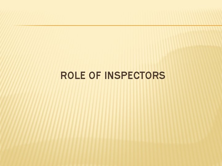 ROLE OF INSPECTORS 