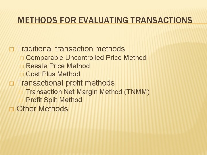 METHODS FOR EVALUATING TRANSACTIONS � Traditional transaction methods Comparable Uncontrolled Price Method � Resale