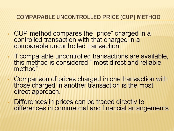 COMPARABLE UNCONTROLLED PRICE (CUP) METHOD • CUP method compares the “price” charged in a