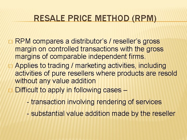 RESALE PRICE METHOD (RPM) RPM compares a distributor’s / reseller’s gross margin on controlled