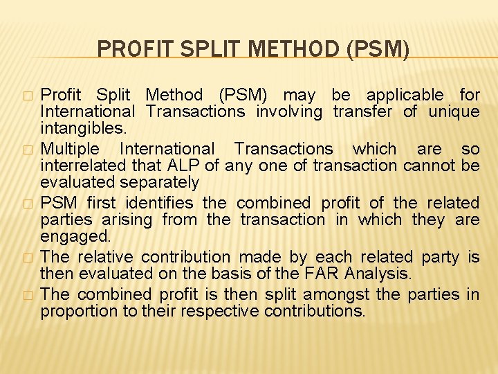 PROFIT SPLIT METHOD (PSM) � � � Profit Split Method (PSM) may be applicable