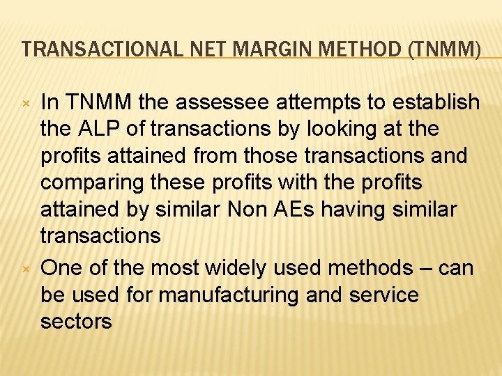 TRANSACTIONAL NET MARGIN METHOD (TNMM) × × In TNMM the assessee attempts to establish