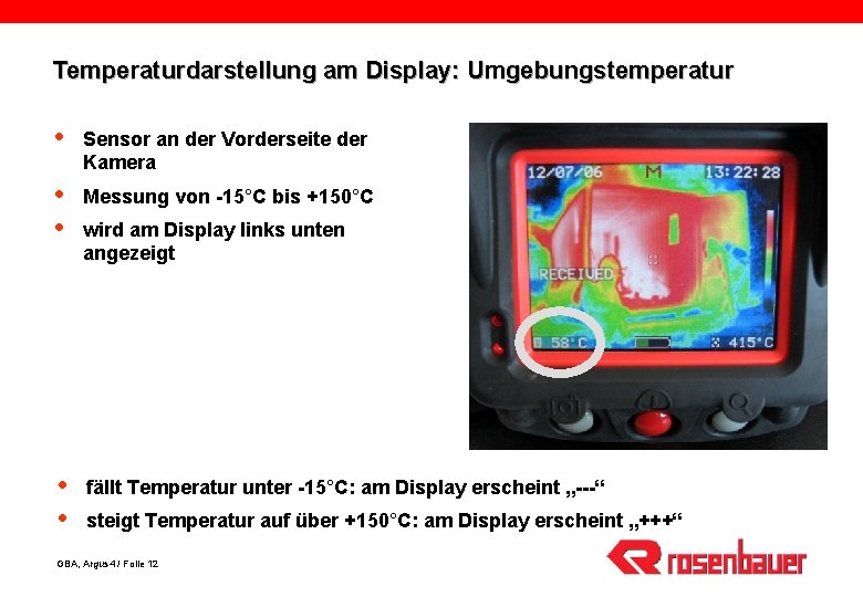 Temperaturdarstellung am Display: Umgebungstemperatur Sensor an der Vorderseite der Kamera Messung von -15°C bis