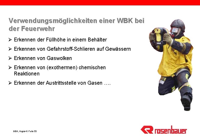 Verwendungsmöglichkeiten einer WBK bei der Feuerwehr Ø Erkennen der Füllhöhe in einem Behälter Ø