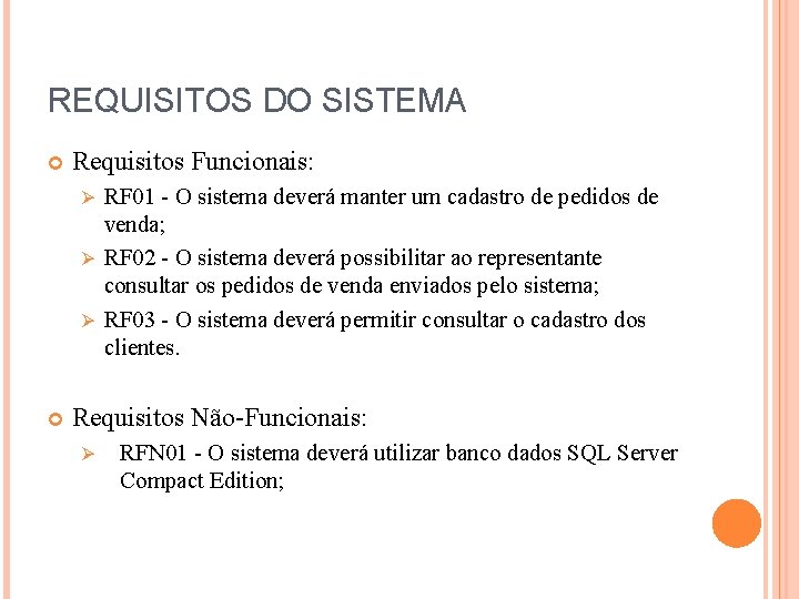 REQUISITOS DO SISTEMA Requisitos Funcionais: RF 01 - O sistema deverá manter um cadastro