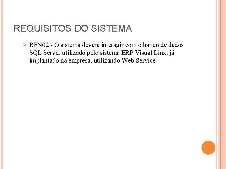 REQUISITOS DO SISTEMA Ø RFN 02 - O sistema deverá interagir com o banco