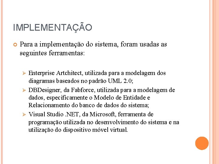 IMPLEMENTAÇÃO Para a implementação do sistema, foram usadas as seguintes ferramentas: Enterprise Artchitect, utilizada