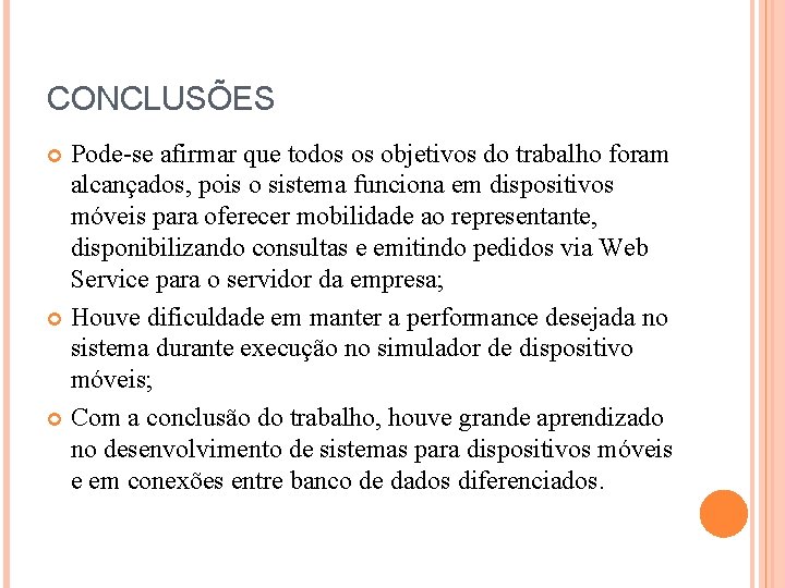 CONCLUSÕES Pode-se afirmar que todos os objetivos do trabalho foram alcançados, pois o sistema