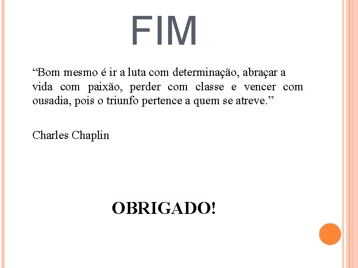 FIM “Bom mesmo é ir a luta com determinação, abraçar a vida com paixão,