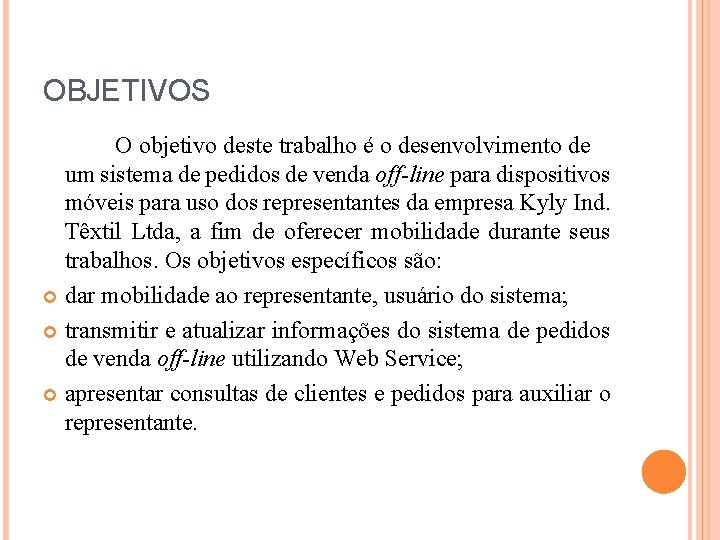 OBJETIVOS O objetivo deste trabalho é o desenvolvimento de um sistema de pedidos de