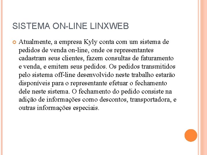 SISTEMA ON-LINE LINXWEB Atualmente, a empresa Kyly conta com um sistema de pedidos de