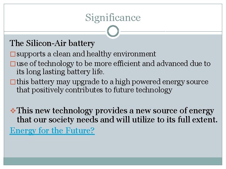 Significance The Silicon-Air battery � supports a clean and healthy environment � use of