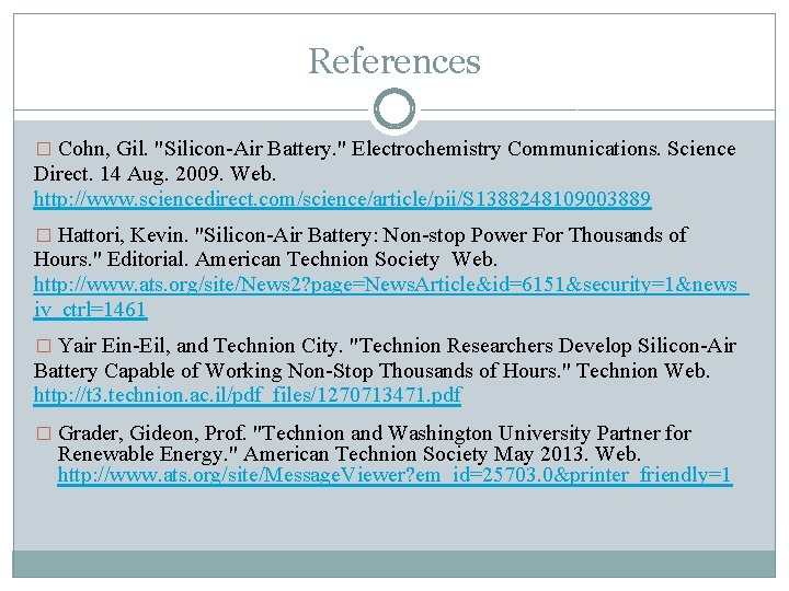 References � Cohn, Gil. "Silicon-Air Battery. " Electrochemistry Communications. Science Direct. 14 Aug. 2009.