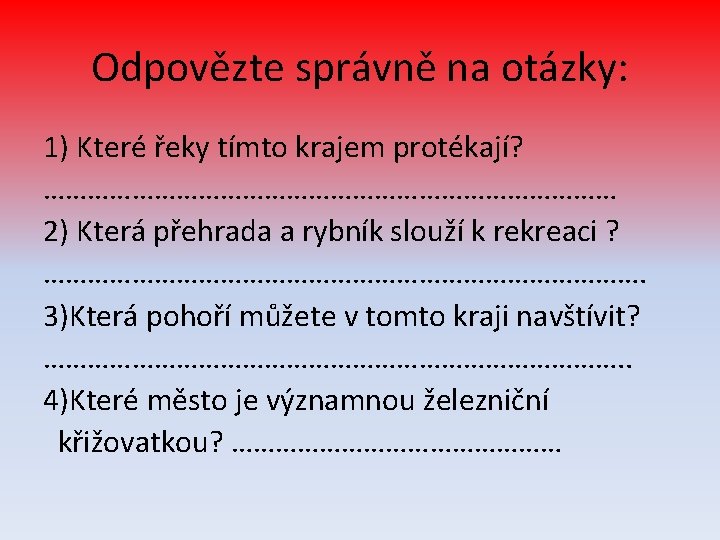 Odpovězte správně na otázky: 1) Které řeky tímto krajem protékají? ………………………………… 2) Která přehrada