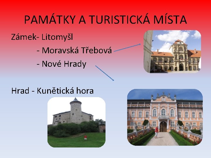 PAMÁTKY A TURISTICKÁ MÍSTA Zámek- Litomyšl - Moravská Třebová - Nové Hrady Hrad -