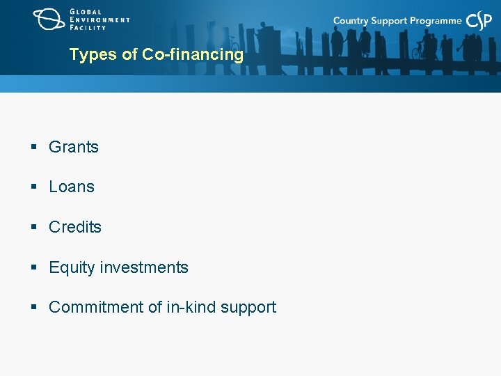 Types of Co-financing § Grants § Loans § Credits § Equity investments § Commitment