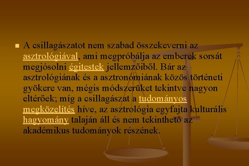 n A csillagászatot nem szabad összekeverni az asztrológiával, ami megpróbálja az emberek sorsát megjósolni