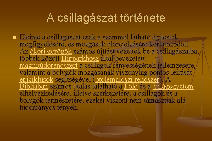 A csillagászat története n Eleinte a csillagászat csak a szemmel látható égitestek megfigyelésére, és