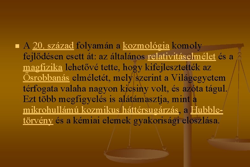 n A 20. század folyamán a kozmológia komoly fejlődésen esett át: az általános relativitáselmélet