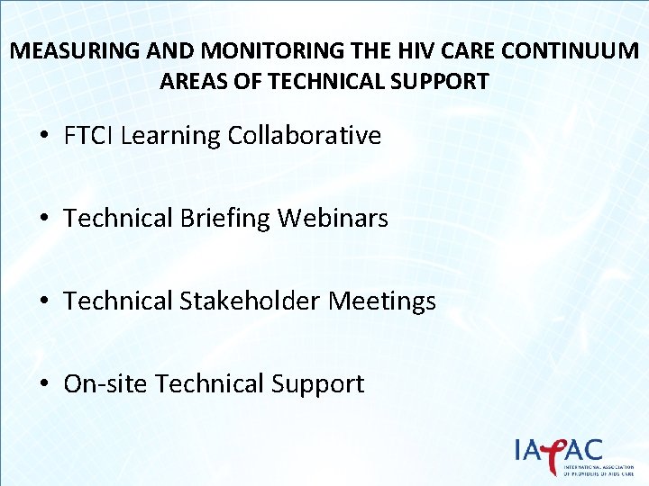 MEASURING AND MONITORING THE HIV CARE CONTINUUM AREAS OF TECHNICAL SUPPORT • FTCI Learning