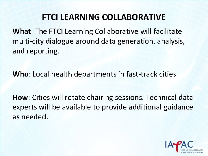FTCI LEARNING COLLABORATIVE What: The FTCI Learning Collaborative will facilitate multi-city dialogue around data
